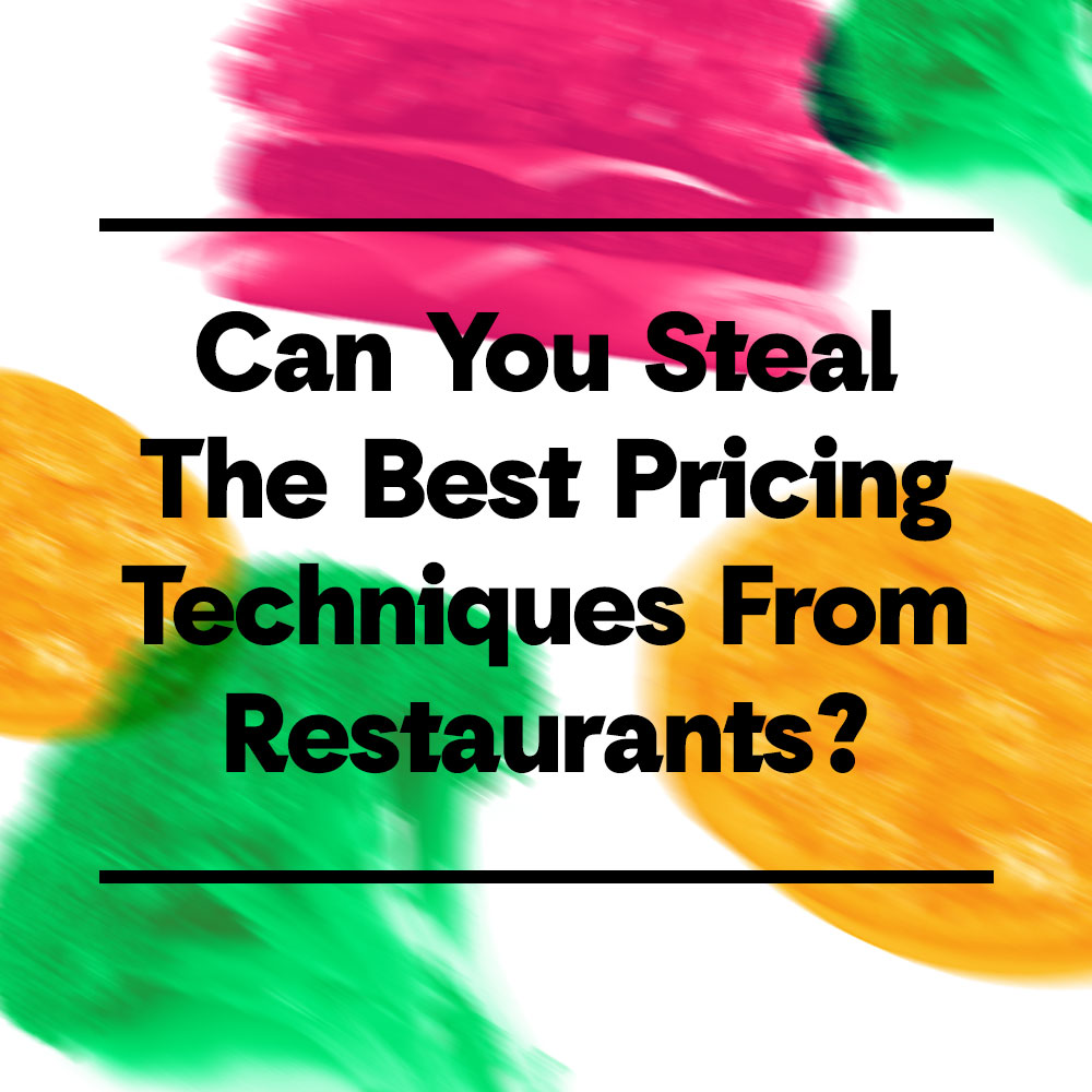 Can designers steal the best pricing techniques from restaurants?