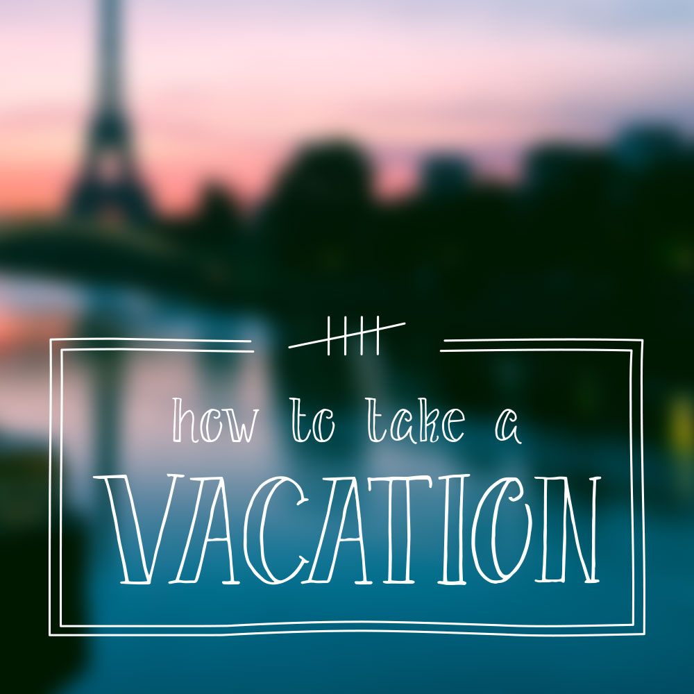 how to take a vacation nuschool