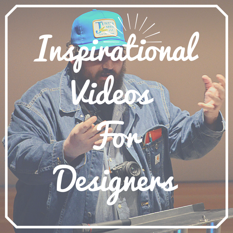 INSPIRATIONAL VIDEOS FOR DESIGNERS